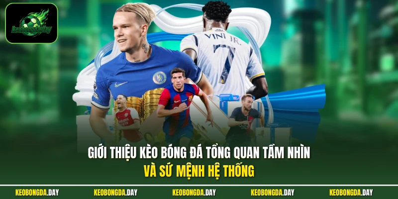 Giới thiệu Kèo Bóng Đá tổng quan tầm nhìn và sứ mệnh hệ thống