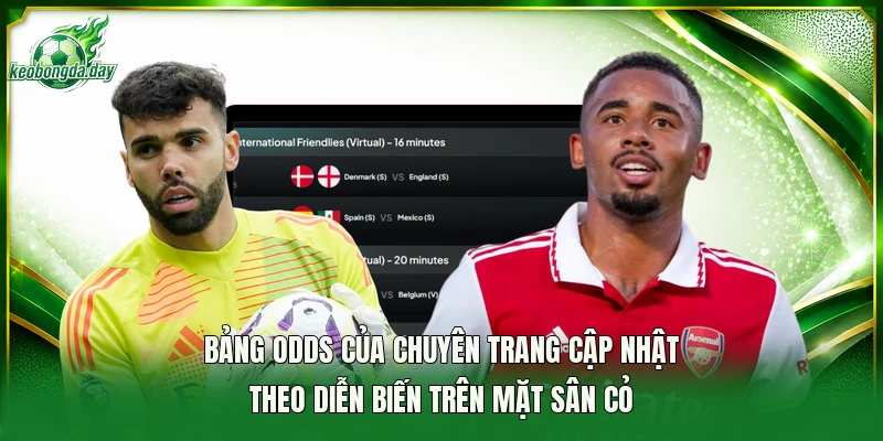 Bảng odds của chuyên trang cập nhật theo diễn biến trên mặt sân cỏ