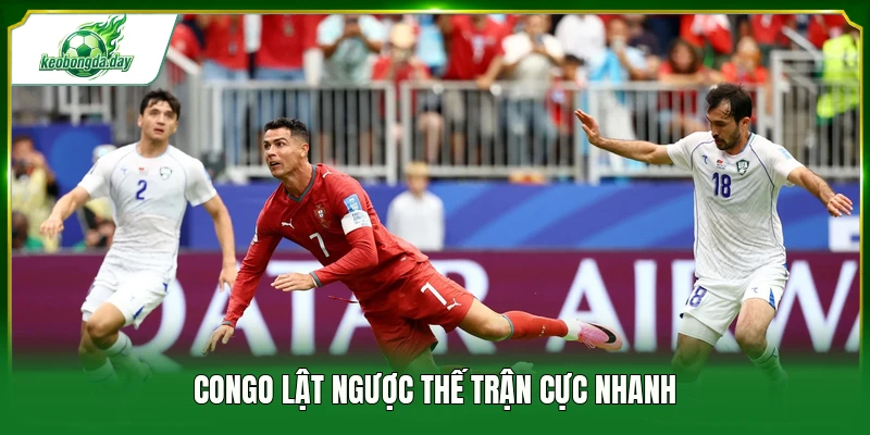 Congo lật ngược thế trận cực nhanh
