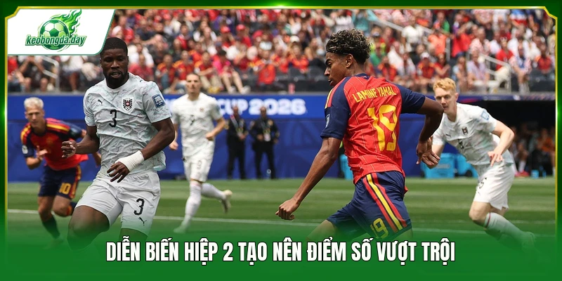 Diễn biến hiệp 2 tạo nên điểm số vượt trội