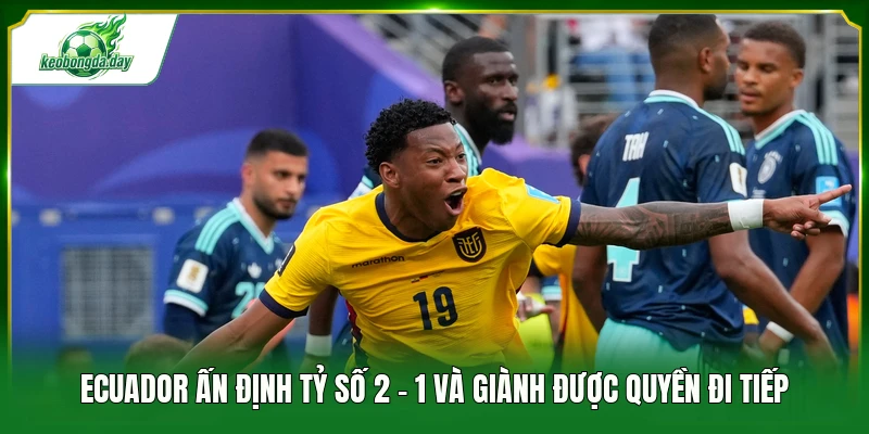 Ecuador ấn định tỷ số 2 - 1 và giành được quyền đi tiếp