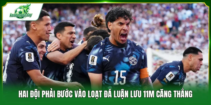 Hai đội phải bước vào loạt đá luận lưu 11m căng thẳng