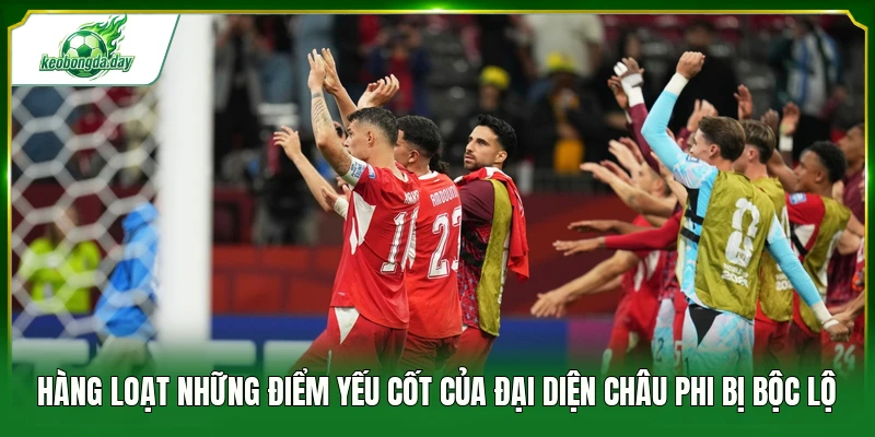 Hàng loạt những điểm yếu cốt của đại diện châu Phi bị bộc lộ