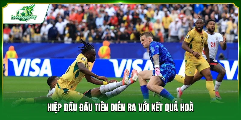Hiệp đấu đầu tiên diễn ra với kết quả hoà