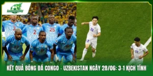 Kết quả bóng đá Congo - Uzbekistan ngày 28/06