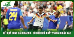 kết quả bóng đá Curacao - Bờ Biển Ngà ngày 26/06