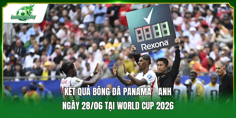 Kết quả bóng đá Panama - Anh ngày 28/06