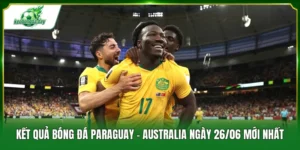 Kết quả bóng đá Paraguay - Australia ngày 26/06