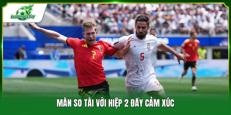 Màn so tài với hiệp 2 đầy cảm xúc