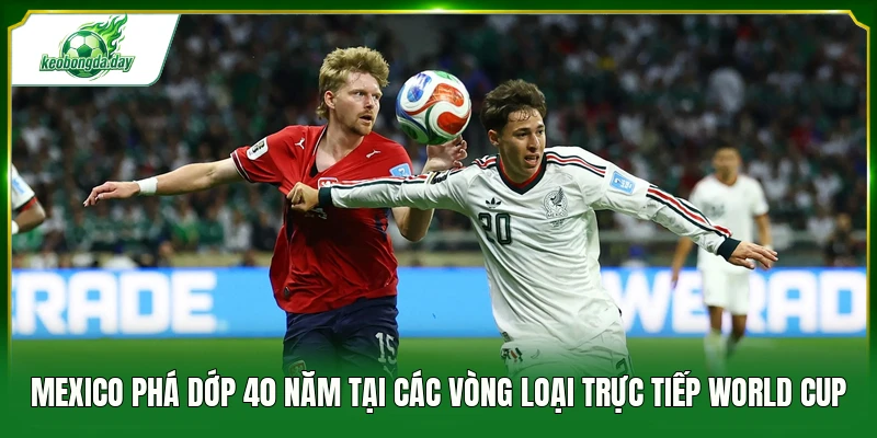 Mexico phá dớp 40 năm tại các vòng loại trực tiếp World Cup