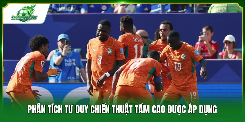 Phân tích tư duy chiến thuật tầm cao được áp dụng