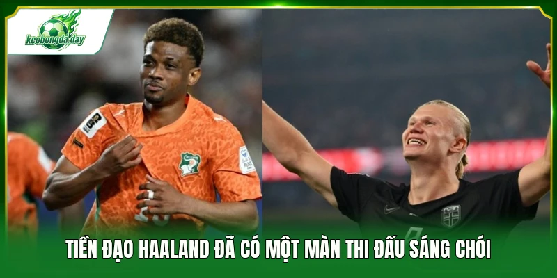 Tiền đạo Haaland đã có một màn thi đấu sáng chói