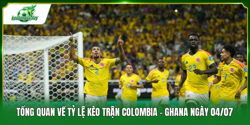 Tổng quan về tỷ lệ kèo trận Colombia - Ghana ngày 04/07