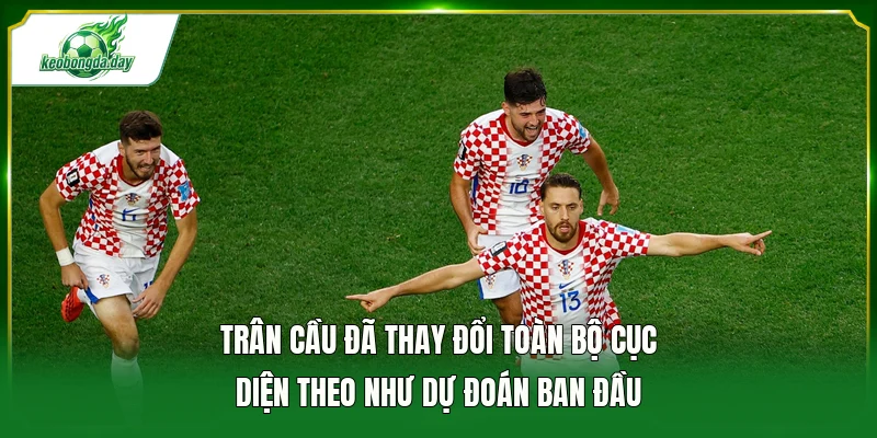Trân cầu đã thay đổi toàn bộ cục diện theo như dự đoán ban đầu 
