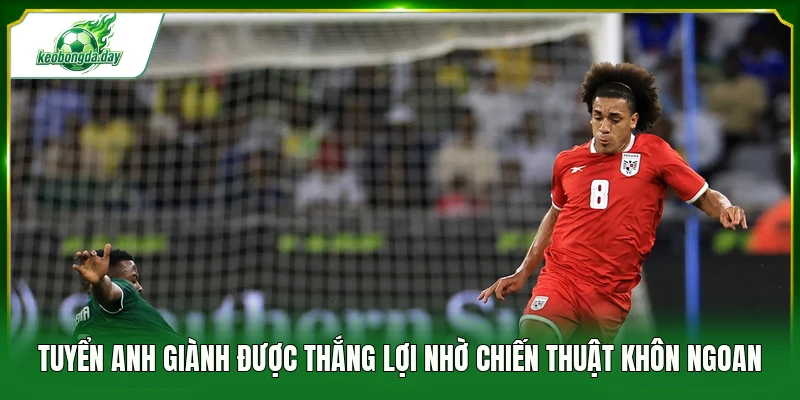 Tuyển Anh giành được thắng lợi nhờ chiến thuật khôn ngoan