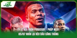 Tỷ lệ kèo trận Paraguay - Pháp ngày 05/07