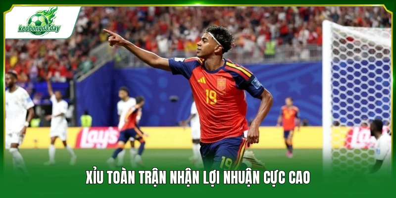 Xỉu toàn trận nhận lợi nhuận cực cao
